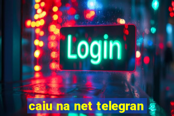 caiu na net telegran